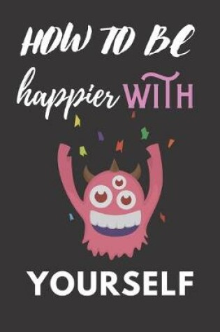 Cover of How to Be Happier With Yourself