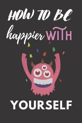 Book cover for How to Be Happier With Yourself