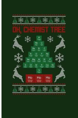 Book cover for Oh, Chemist Tree H He Li Be B C N O F Ne Na MG AI Si P S CI AR K CA SC Ti