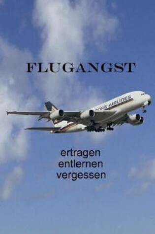 Cover of Flugangst ertragen entlernen vergessen