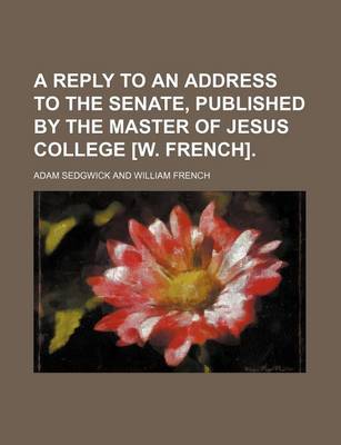 Book cover for A Reply to an Address to the Senate, Published by the Master of Jesus College [W. French].