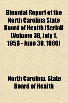 Book cover for Biennial Report of the North Carolina State Board of Health [Serial] (Volume 38, July 1, 1958 - June 30, 1960)