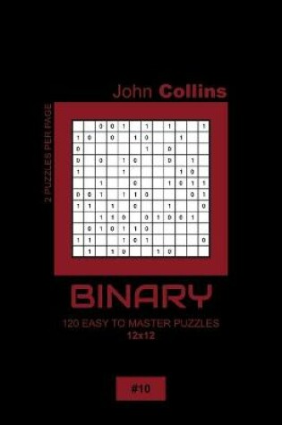 Cover of Binary - 120 Easy To Master Puzzles 12x12 - 10