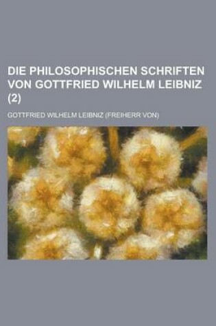 Cover of Die Philosophischen Schriften Von Gottfried Wilhelm Leibniz (2)
