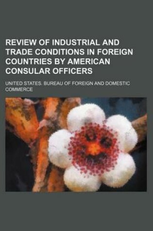 Cover of Review of Industrial and Trade Conditions in Foreign Countries by American Consular Officers