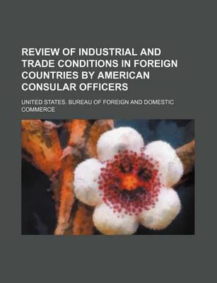 Book cover for Review of Industrial and Trade Conditions in Foreign Countries by American Consular Officers