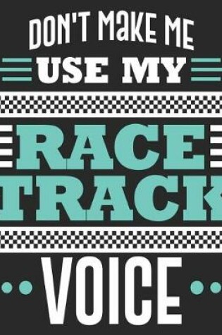 Cover of Don't Make Me Use My Race Track Voice