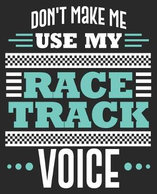 Book cover for Don't Make Me Use My Race Track Voice