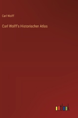 Cover of Carl Wolff's Historischer Atlas