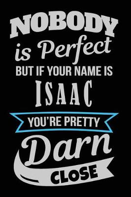 Book cover for Nobody Is Perfect But If Your Name Is Isaac You're Pretty Darn Close