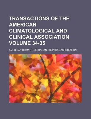 Book cover for Transactions of the American Climatological and Clinical Association Volume 34-35