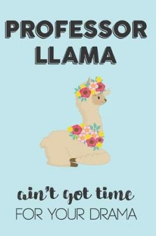 Cover of Professor Llama Aint Got Time For Your Drama