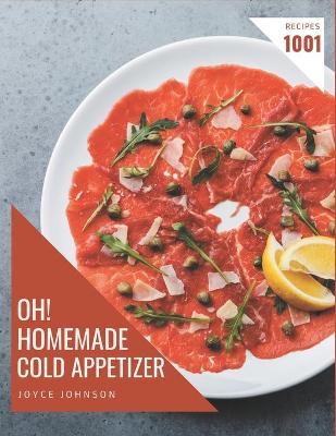 Book cover for Oh! 1001 Homemade Cold Appetizer Recipes