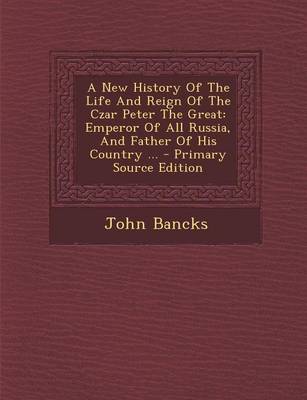 Book cover for A New History of the Life and Reign of the Czar Peter the Great