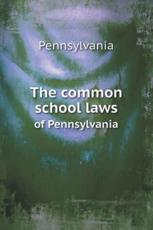 Cover of The common school laws of Pennsylvania