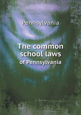 Book cover for The common school laws of Pennsylvania