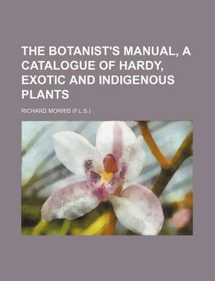 Book cover for The Botanist's Manual, a Catalogue of Hardy, Exotic and Indigenous Plants