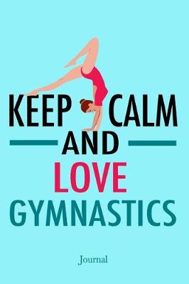 Book cover for Keep Calm and Love Gymnastics Journal