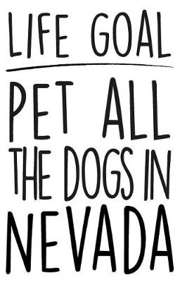 Book cover for Life Goals Pet All the Dogs in Nevada