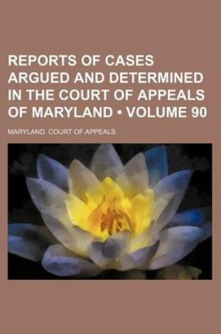 Cover of Reports of Cases Argued and Determined in the Court of Appeals of Maryland (Volume 90)