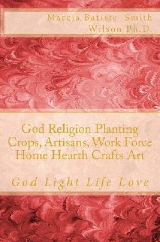 Cover of God Religion Planting Crops, Artisans, Work Force Home Hearth Crafts Art