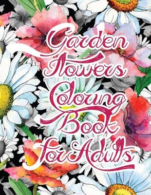 Book cover for Garden Flowers Coloring Book For Adults