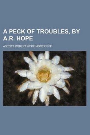 Cover of A Peck of Troubles, by A.R. Hope