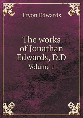 Book cover for The works of Jonathan Edwards, D.D Volume 1