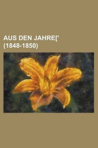 Cover of Aus Den Jahre[' (1848-1850)
