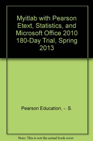 Cover of Myitlab with Pearson Etext, Statistics, and Microsoft Office 2010 180-Day Trial, Spring 2013