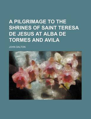 Book cover for A Pilgrimage to the Shrines of Saint Teresa de Jesus at Alba de Tormes and Avila