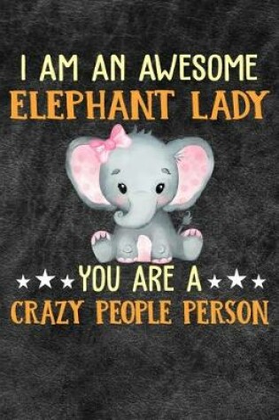 Cover of I Am An Awesome Elephant Lady You Are A Crazy People Person