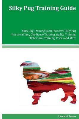 Book cover for Silky Pug Training Guide Silky Pug Training Book Features