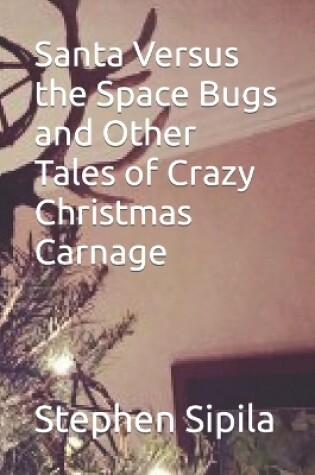 Cover of Santa Versus the Space Bugs and Other Tales of Crazy Christmas Carnage