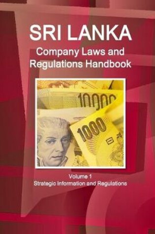 Cover of Sri Lanka Company Laws and Regulations Handbook Volume 1 Strategic Information and Regulations