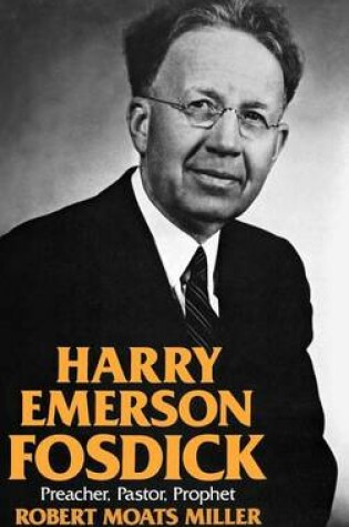 Cover of Harry Emerson Fosdick: Preacher, Pastor, Prophet