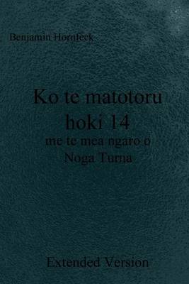 Book cover for Ko Te Matotoru Hoki 14 Me Te Mea Ngaro O Noga Turna Extended Version