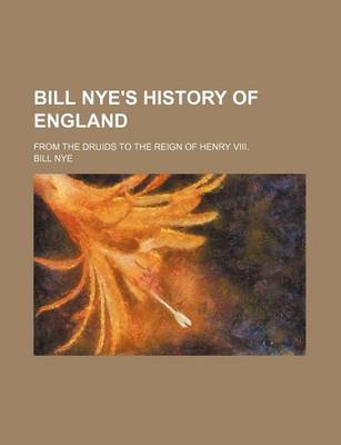 Book cover for Bill Nye's History of England; From the Druids to the Reign of Henry VIII.
