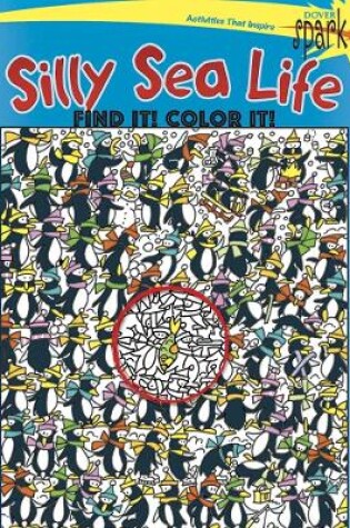 Cover of Spark Silly Sea Life Find it! Color it!