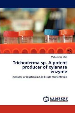 Cover of Trichoderma Sp. a Potent Producer of Xylanase Enzyme