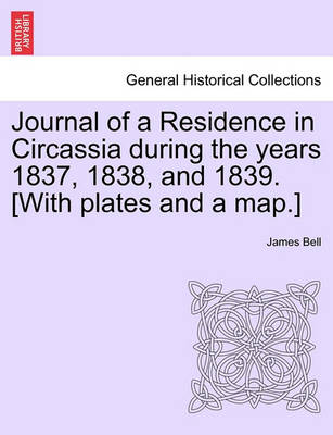 Book cover for Journal of a Residence in Circassia During the Years 1837, 1838, and 1839. [With Plates and a Map.] Vol. I