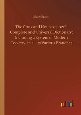 Book cover for The Cook and Housekeeper´s Complete and Universal Dictionary; Including a System of Modern Cookery, in all its Various Branches