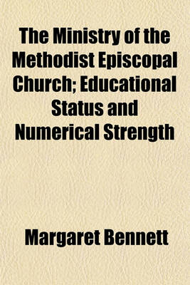 Book cover for The Ministry of the Methodist Episcopal Church; Educational Status and Numerical Strength