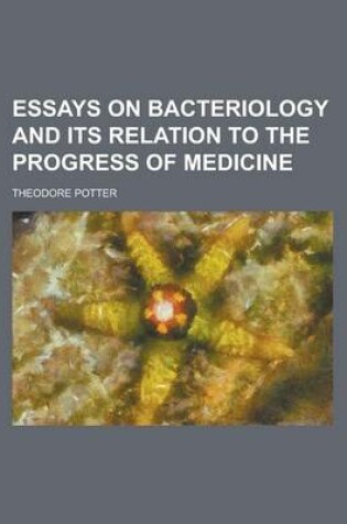 Cover of Essays on Bacteriology and Its Relation to the Progress of Medicine