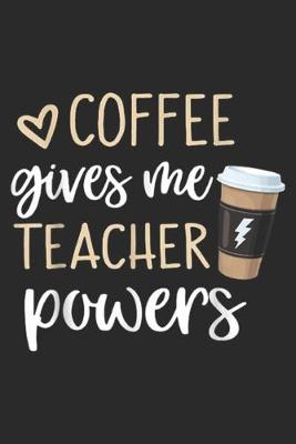 Book cover for Coffee Gives Me Teacher Powers