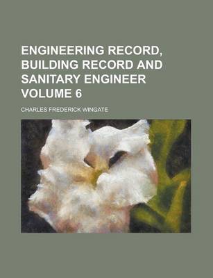 Book cover for Engineering Record, Building Record and Sanitary Engineer Volume 6