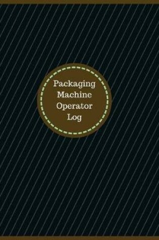 Cover of Packaging Machine Operator Log (Logbook, Journal - 126 pages, 8.5 x 11 inches)