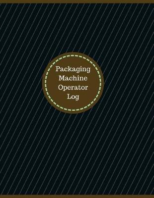 Book cover for Packaging Machine Operator Log (Logbook, Journal - 126 pages, 8.5 x 11 inches)