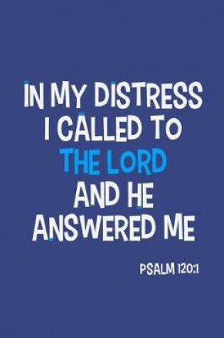 Cover of In My Distress I Called to the Lord and He Answered Me - Psalm 120