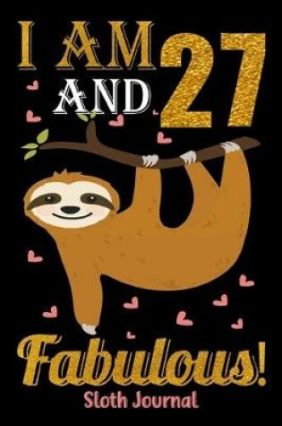 Cover of I Am 27 And Fabulous! Sloth Journal